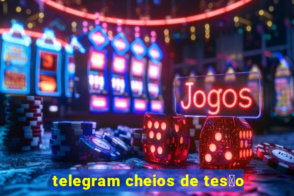 telegram cheios de tes茫o